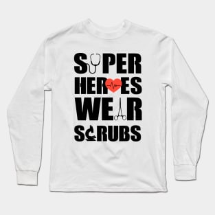 Super Heroes Wear Scrubs Long Sleeve T-Shirt